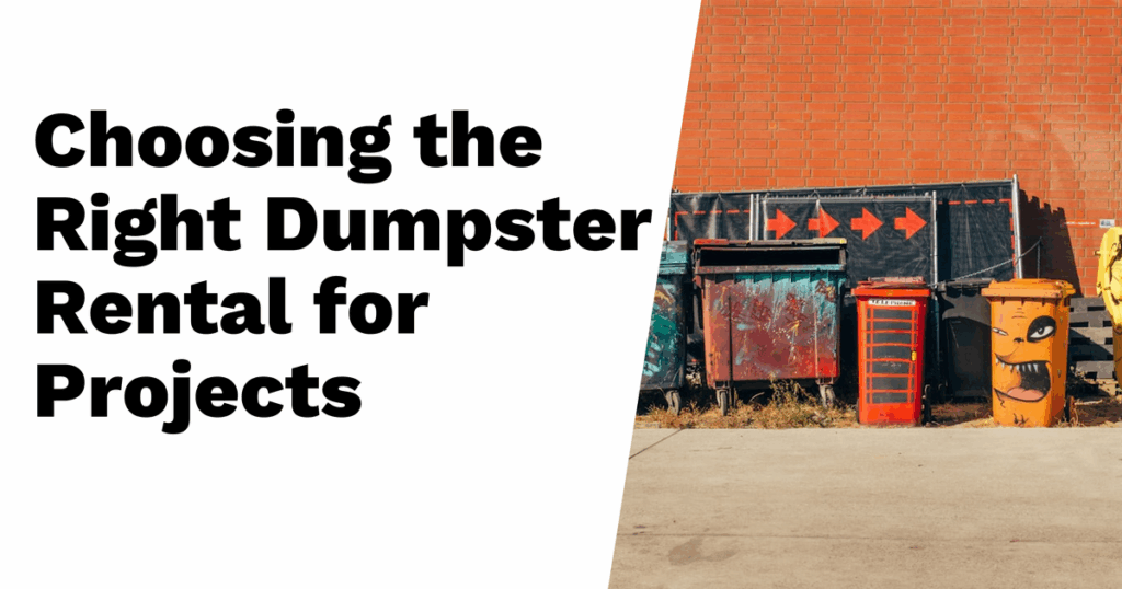 Text reads "Choosing the Right Dumpster Rental for Projects." Image shows various colored dumpsters—like a Residential Waste Dumpster and Yard Waste Dumpster—against a brick wall, some with graffiti art and red arrows above them.