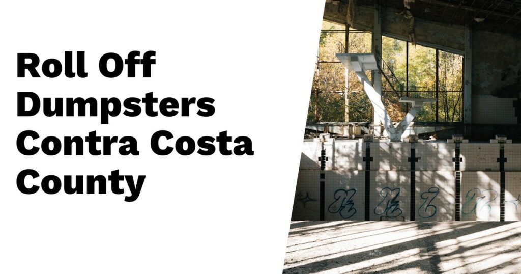 Bold text reads “Roll Off Dumpsters Contra Costa County” beside a photo of an abandoned, sunlit building interior with graffiti on the tiled walls—perfect for your Concrete Waste Dumpster or Yard Waste Dumpster needs.